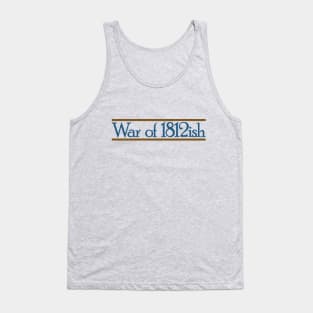 War of 1812ish Funny History Tank Top